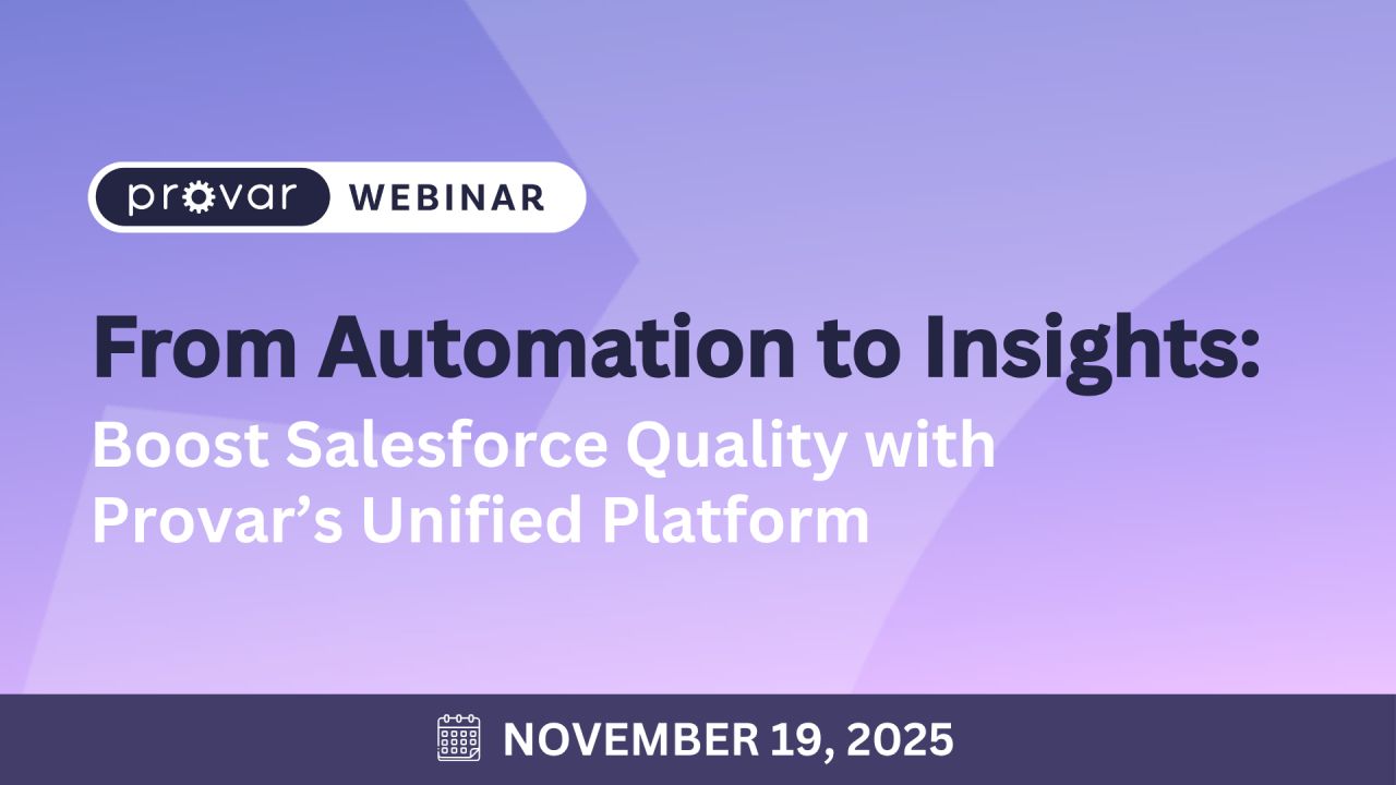 From Automation to Insights: Boost Salesforce Quality with Provar's Unified Platform