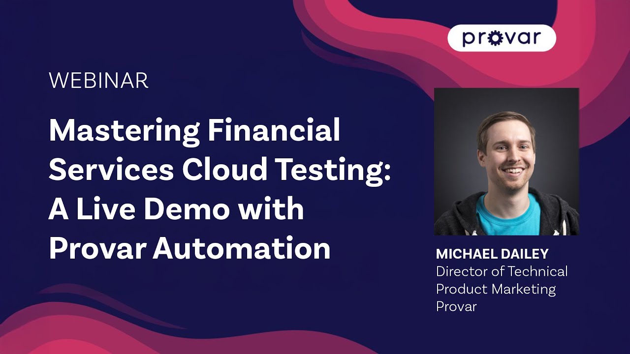 Mastering Financial Services Cloud Testing: A Live Demo with Provar Automation